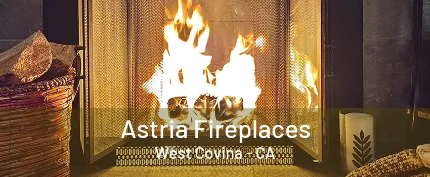 Astria Fireplaces West Covina - CA