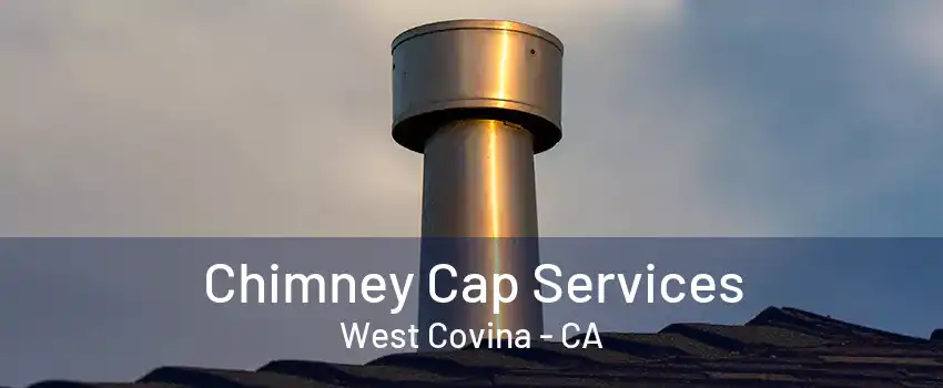 Chimney Cap Services West Covina - CA