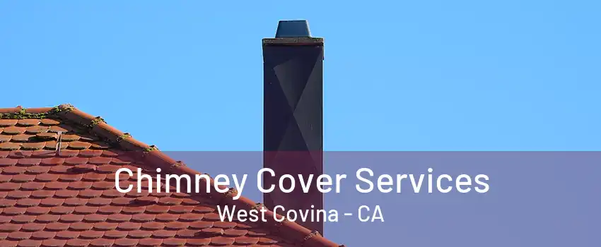 Chimney Cover Services West Covina - CA