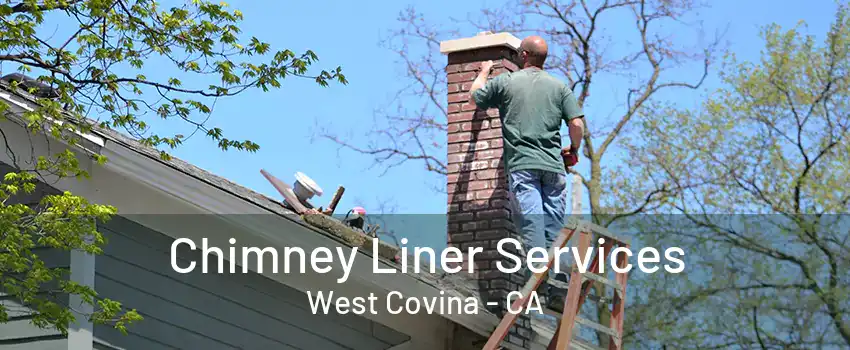 Chimney Liner Services West Covina - CA