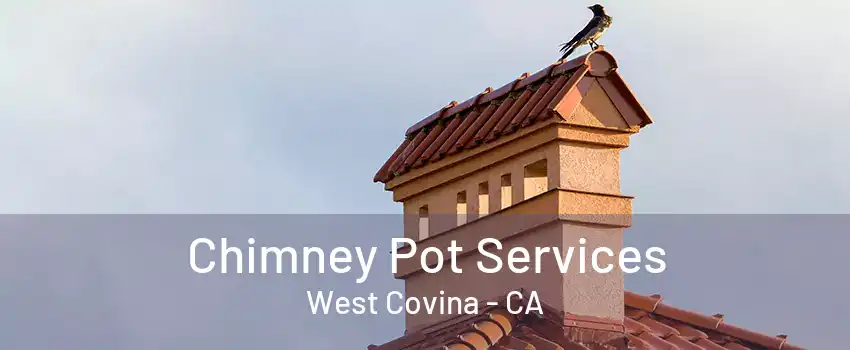 Chimney Pot Services West Covina - CA