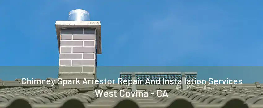 Chimney Spark Arrestor Repair And Installation Services West Covina - CA