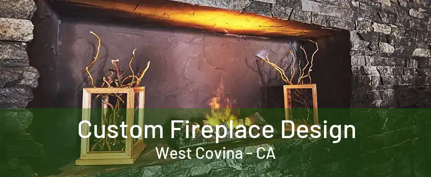 Custom Fireplace Design West Covina - CA