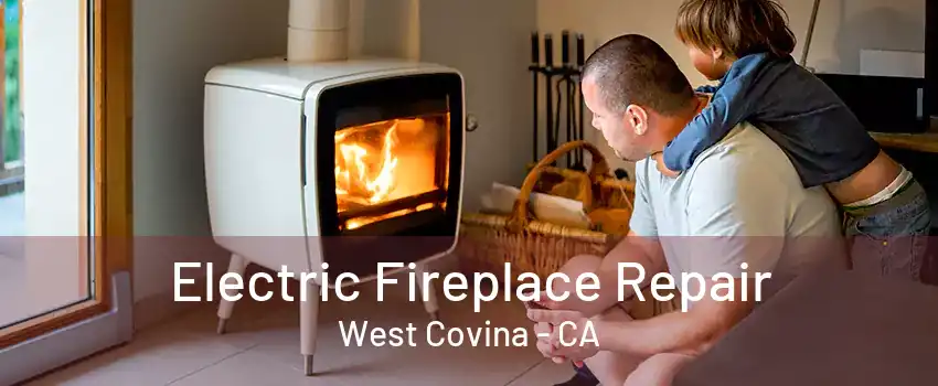 Electric Fireplace Repair West Covina - CA