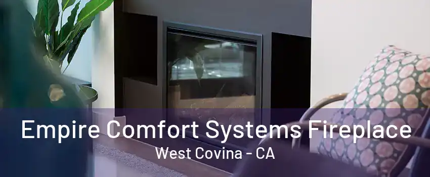 Empire Comfort Systems Fireplace West Covina - CA