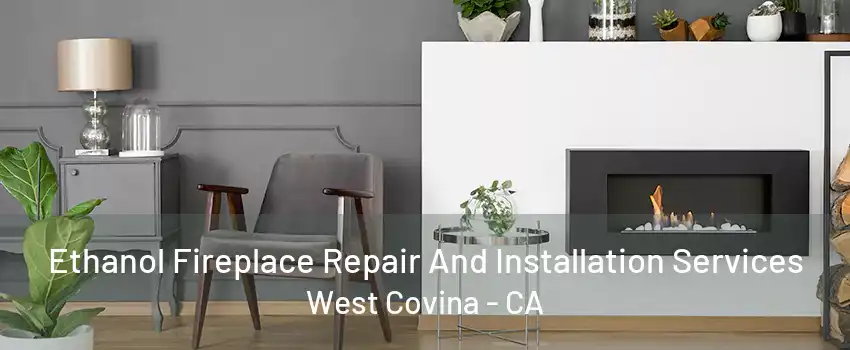 Ethanol Fireplace Repair And Installation Services West Covina - CA