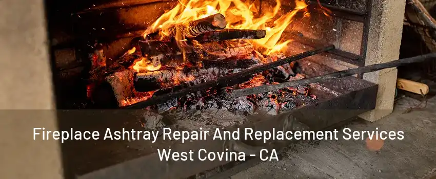 Fireplace Ashtray Repair And Replacement Services West Covina - CA