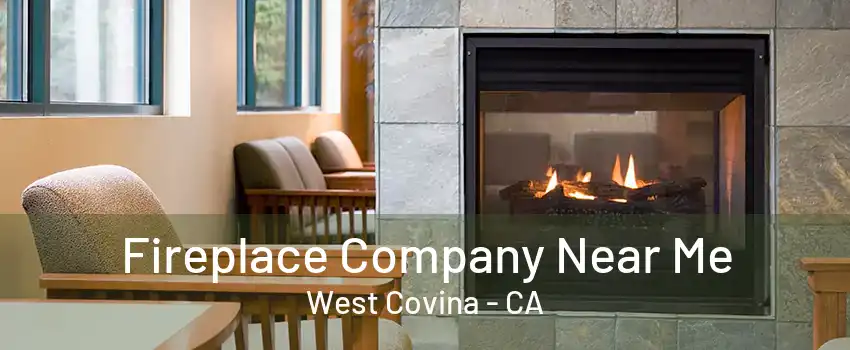 Fireplace Company Near Me West Covina - CA