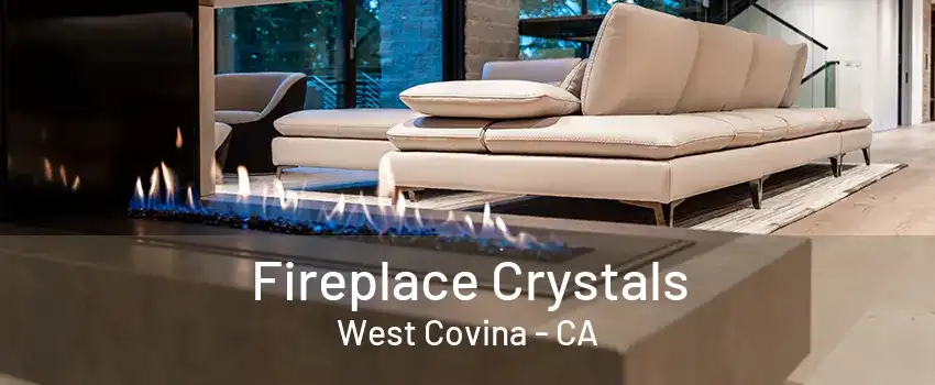 Fireplace Crystals West Covina - CA