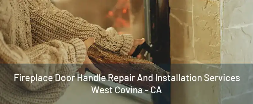 Fireplace Door Handle Repair And Installation Services West Covina - CA