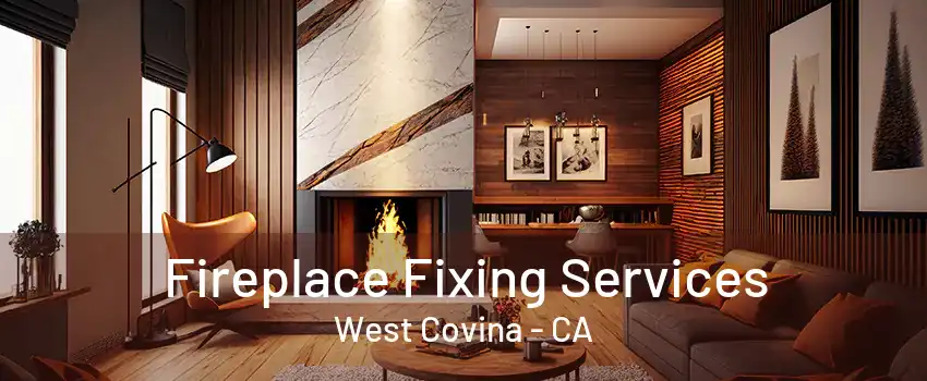 Fireplace Fixing Services West Covina - CA