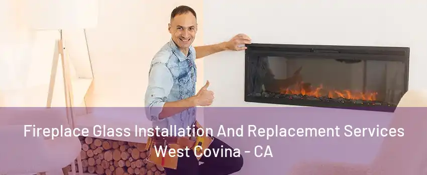 Fireplace Glass Installation And Replacement Services West Covina - CA