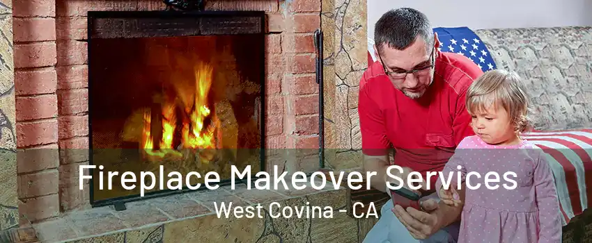 Fireplace Makeover Services West Covina - CA