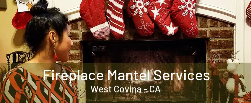 Fireplace Mantel Services West Covina - CA