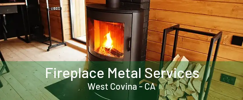 Fireplace Metal Services West Covina - CA