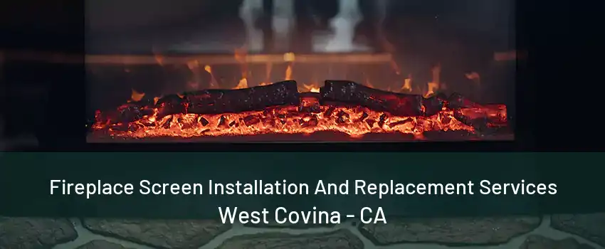 Fireplace Screen Installation And Replacement Services West Covina - CA