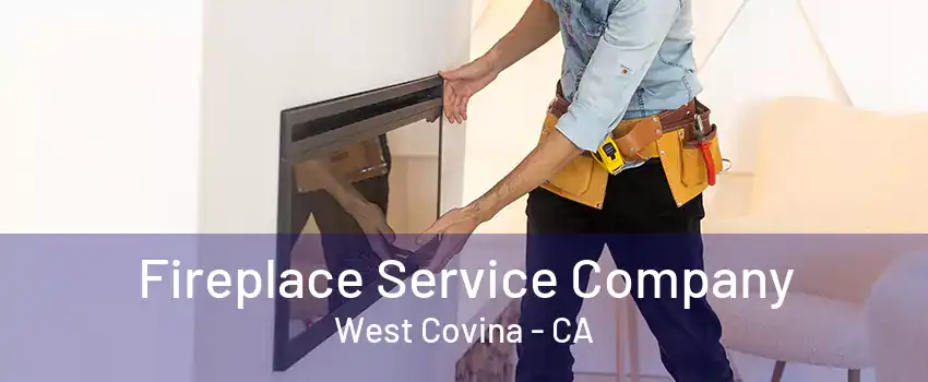 Fireplace Service Company West Covina - CA