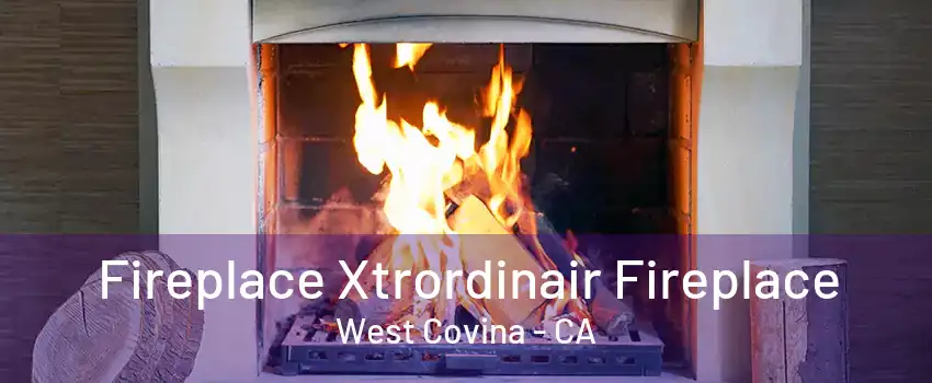 Fireplace Xtrordinair Fireplace West Covina - CA