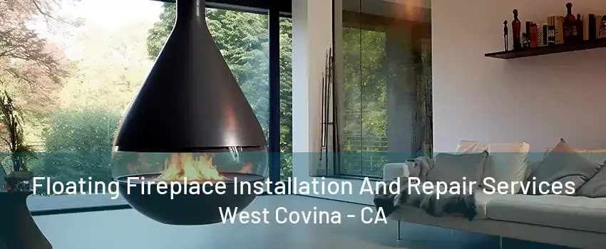 Floating Fireplace Installation And Repair Services West Covina - CA