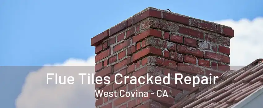 Flue Tiles Cracked Repair West Covina - CA