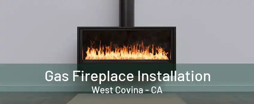 Gas Fireplace Installation West Covina - CA