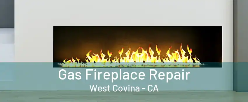 Gas Fireplace Repair West Covina - CA