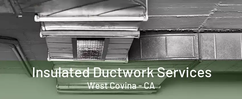 Insulated Ductwork Services West Covina - CA