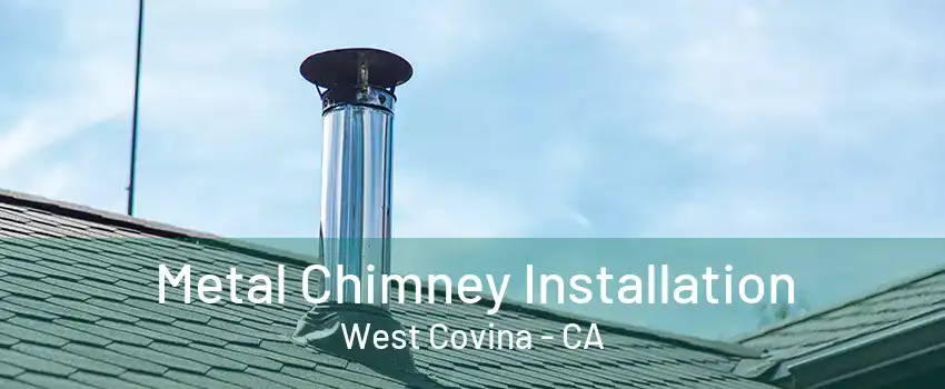 Metal Chimney Installation West Covina - CA