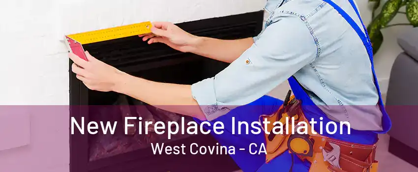 New Fireplace Installation West Covina - CA