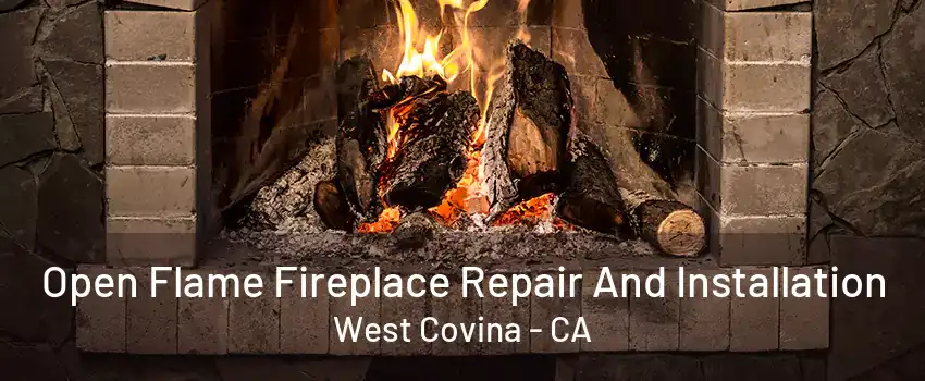 Open Flame Fireplace Repair And Installation West Covina - CA