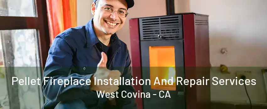 Pellet Fireplace Installation And Repair Services West Covina - CA