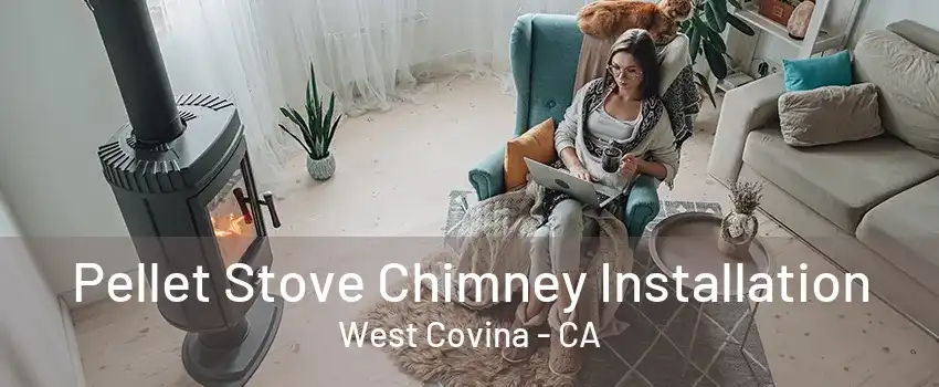 Pellet Stove Chimney Installation West Covina - CA