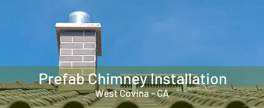 Prefab Chimney Installation West Covina - CA