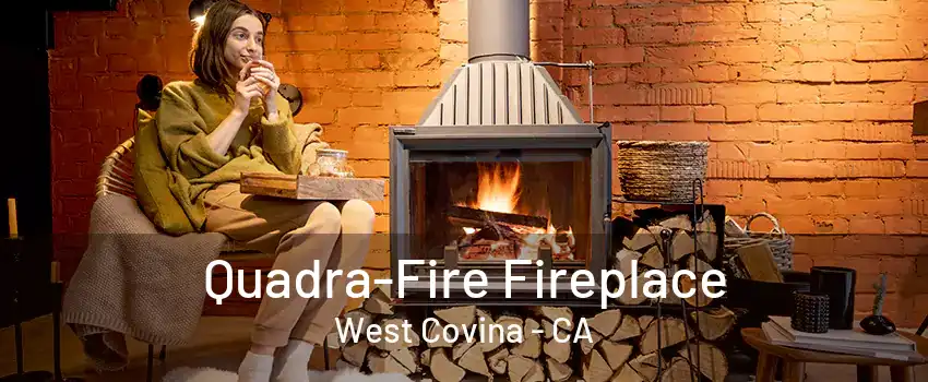 Quadra-Fire Fireplace West Covina - CA