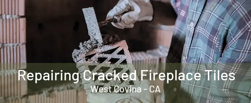 Repairing Cracked Fireplace Tiles West Covina - CA