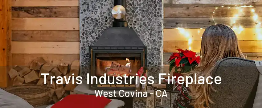 Travis Industries Fireplace West Covina - CA