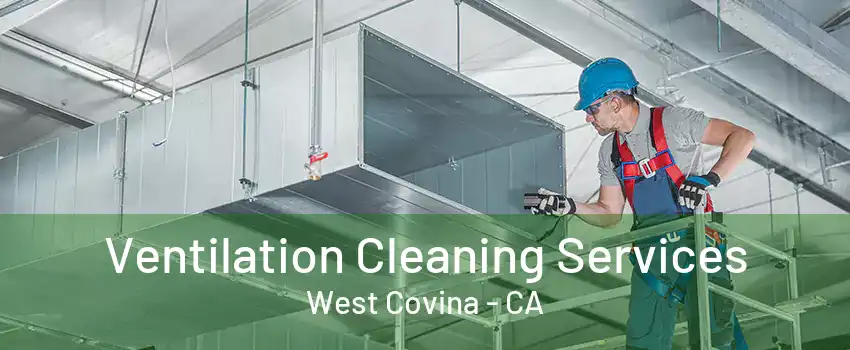 Ventilation Cleaning Services West Covina - CA