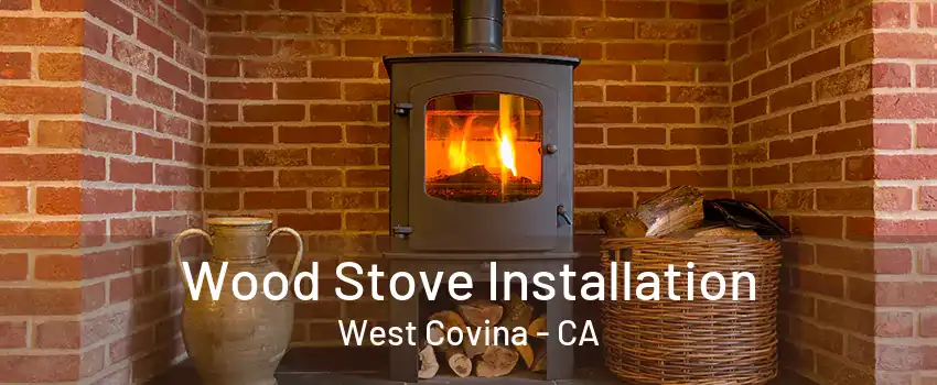 Wood Stove Installation West Covina - CA